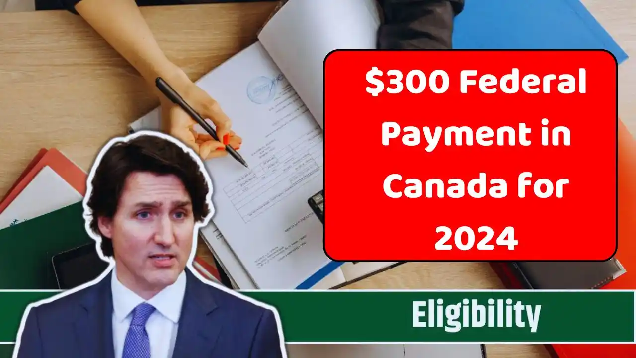 Accessing the 300 Federal Payment in Canada for 2024